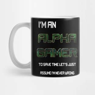 I'm an Alpha gamer to save time let's assume I'm never wrong Mug